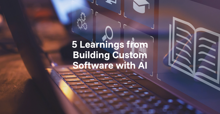 5 Learnings from Building Custom Software with AI 