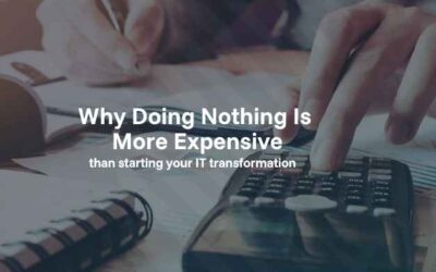 Why doing nothing is more expensive than starting your IT transformation 