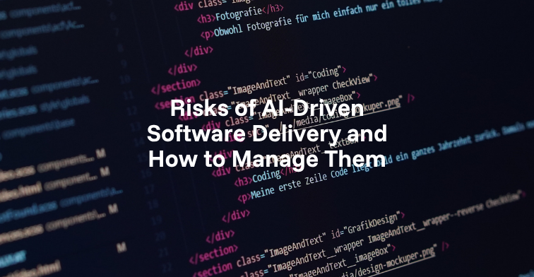 Risks of AI-Driven Software Delivery and How to Manage Them
